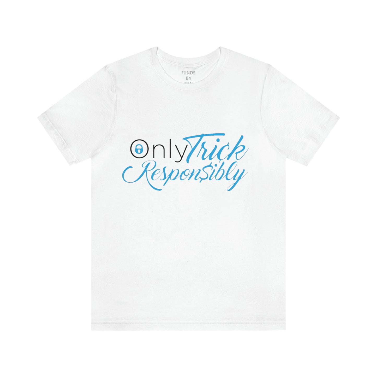 ONLY TRICK RESPONSIBLY "UNISEX TEE"