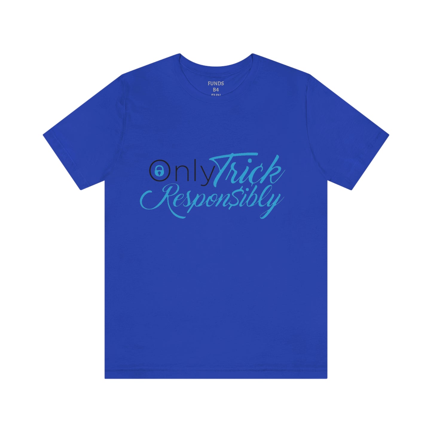 ONLY TRICK RESPONSIBLY "UNISEX TEE"