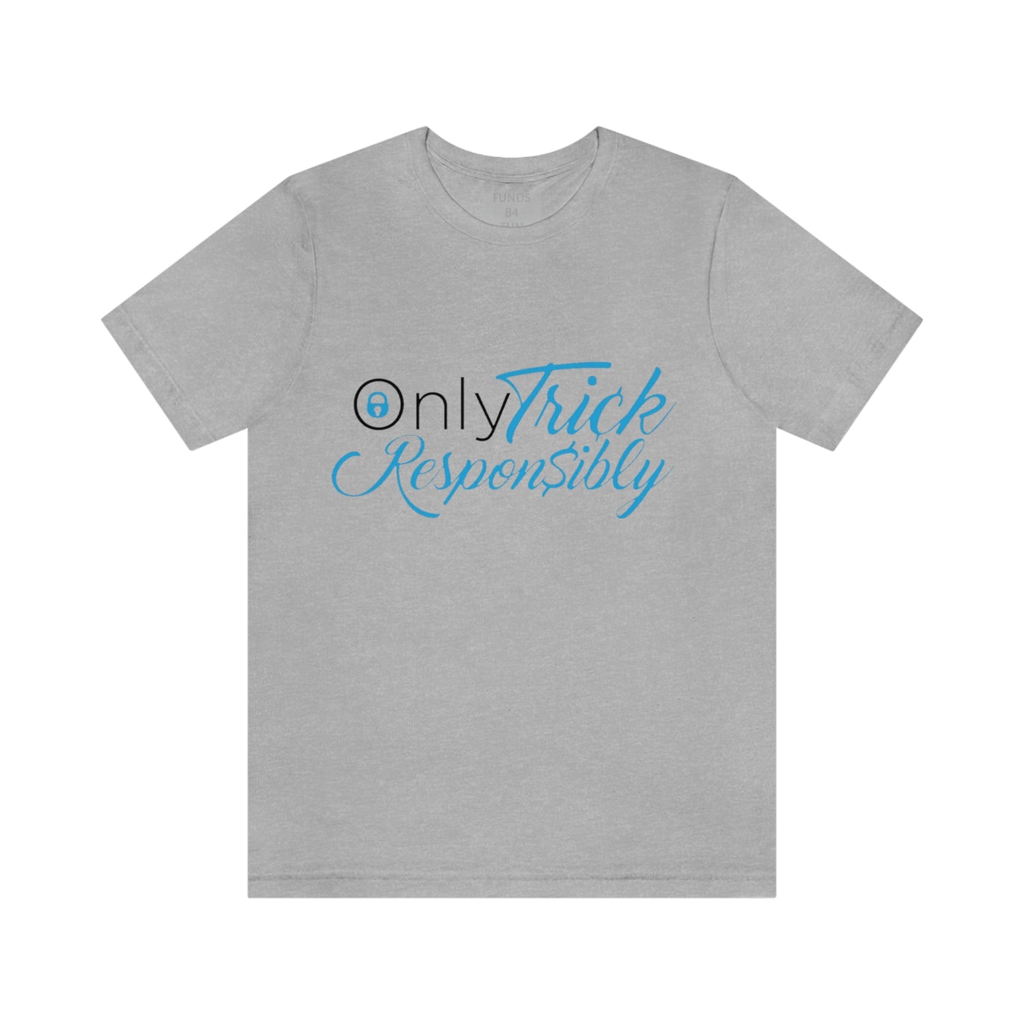 ONLY TRICK RESPONSIBLY "UNISEX TEE"