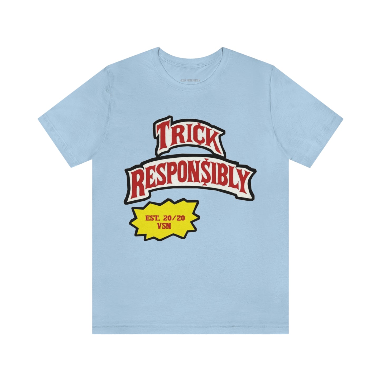 420 TRICKIN RESPONSIBLY "UNISEX TEE"