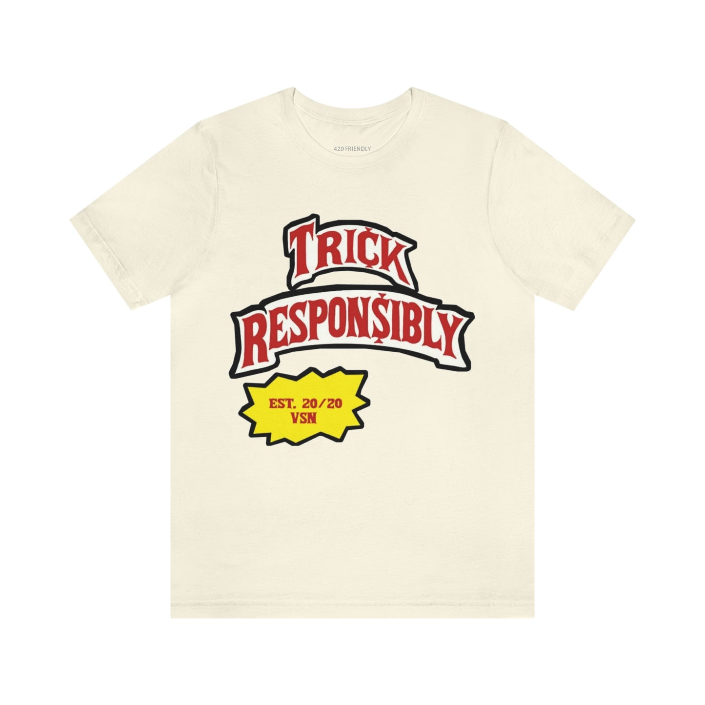 420 TRICKIN RESPONSIBLY "UNISEX TEE"