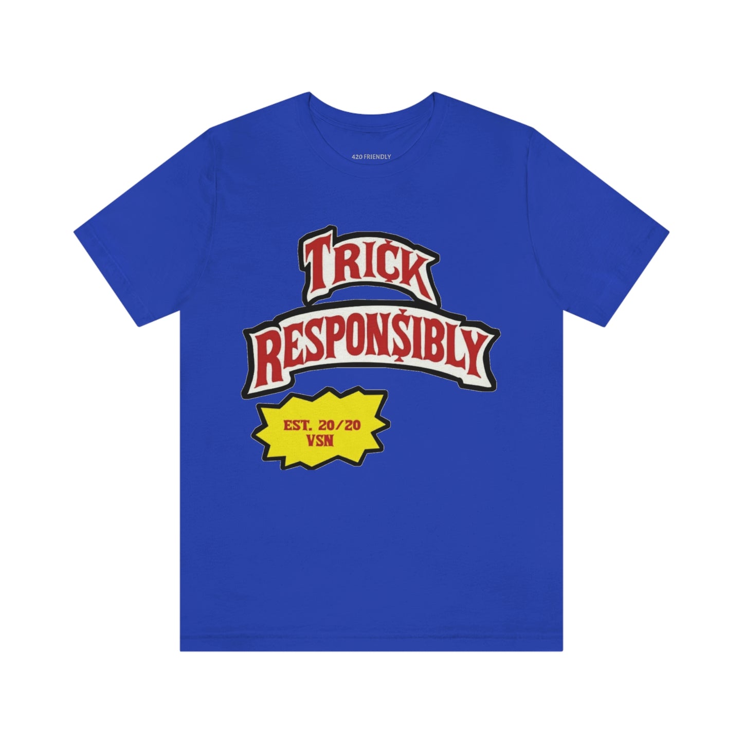 420 TRICKIN RESPONSIBLY "UNISEX TEE"