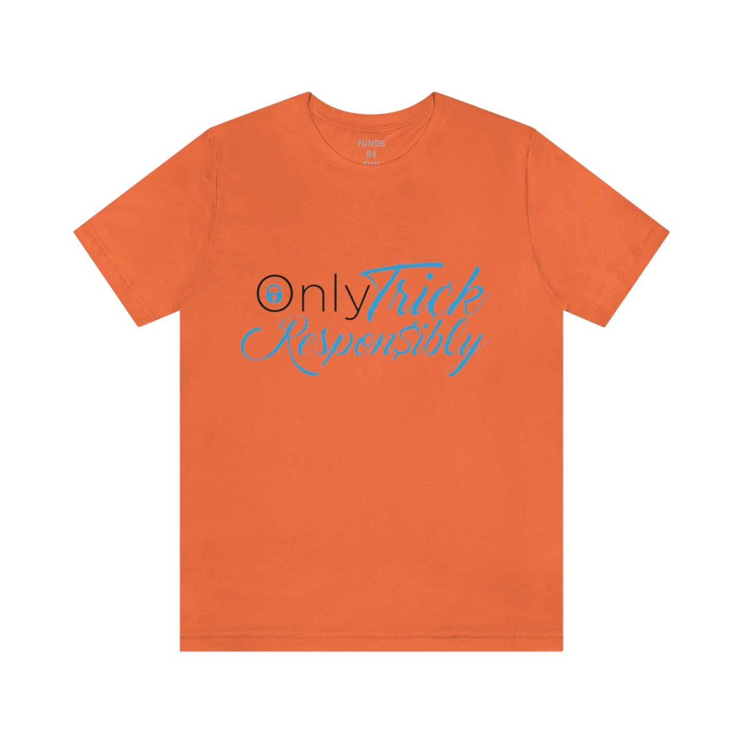 ONLY TRICK RESPONSIBLY "UNISEX TEE"