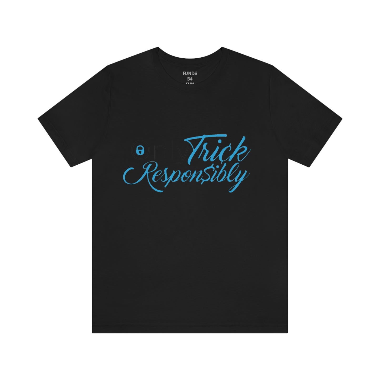 ONLY TRICK RESPONSIBLY "UNISEX TEE"