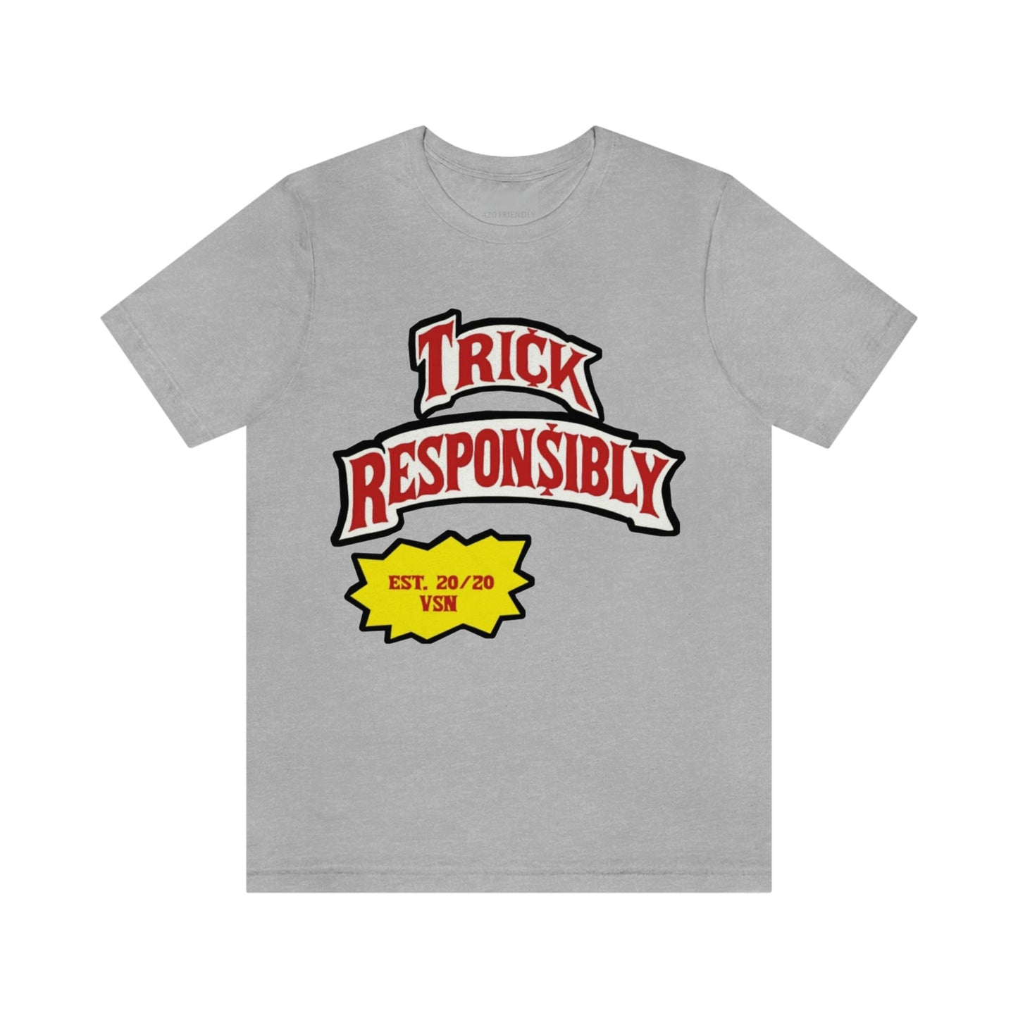 420 TRICKIN RESPONSIBLY "UNISEX TEE"