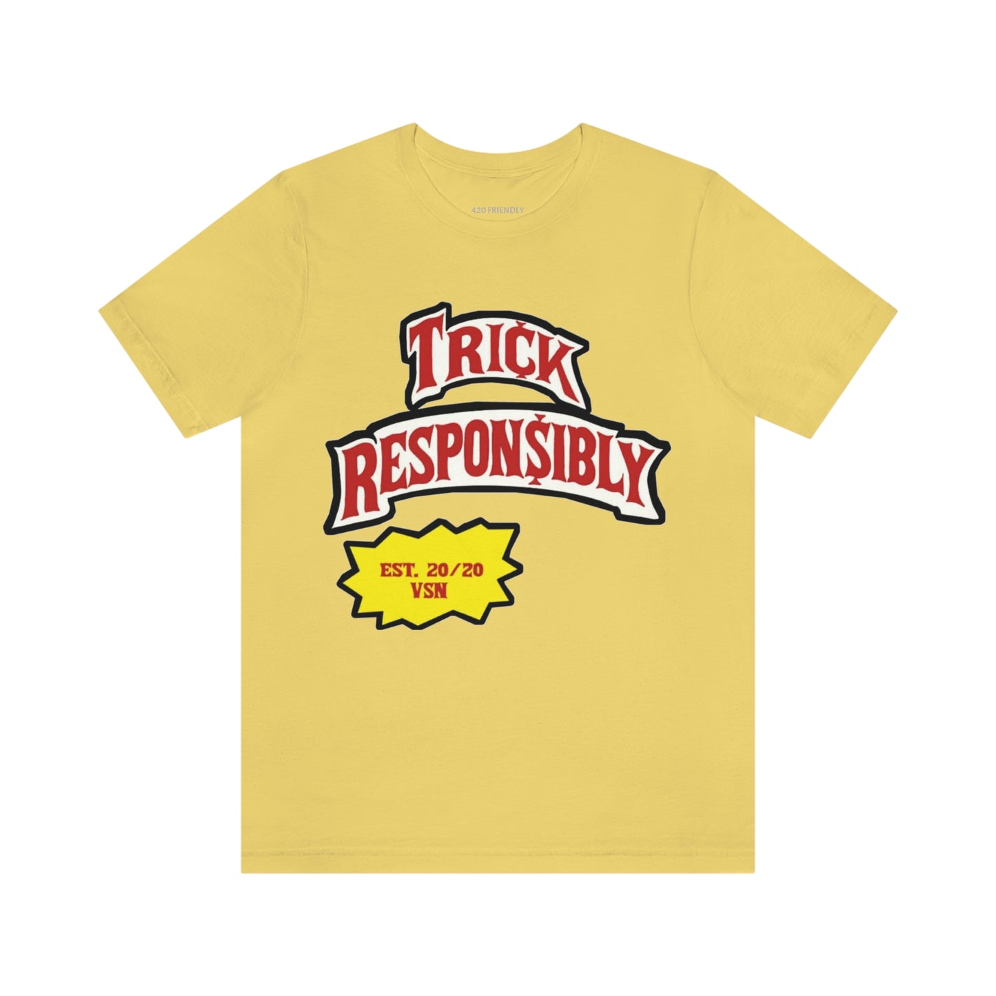 420 TRICKIN RESPONSIBLY "UNISEX TEE"